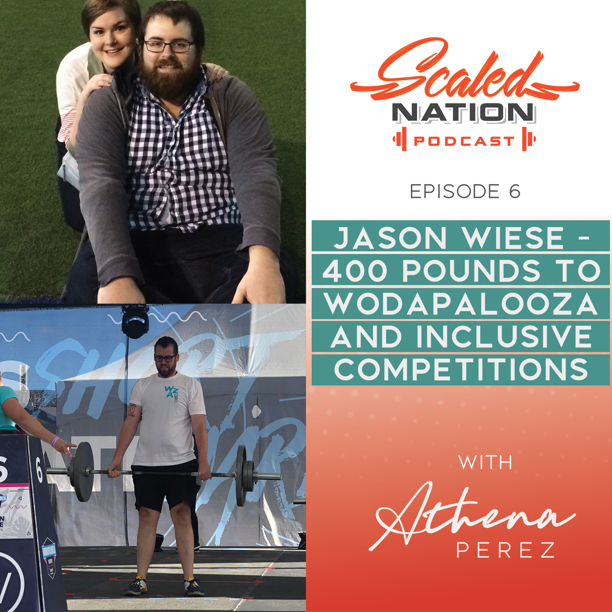 Scaled Nation Podcast - Jason Wiese - 400 pounds to Wodapalooza and Inclusive Competitions